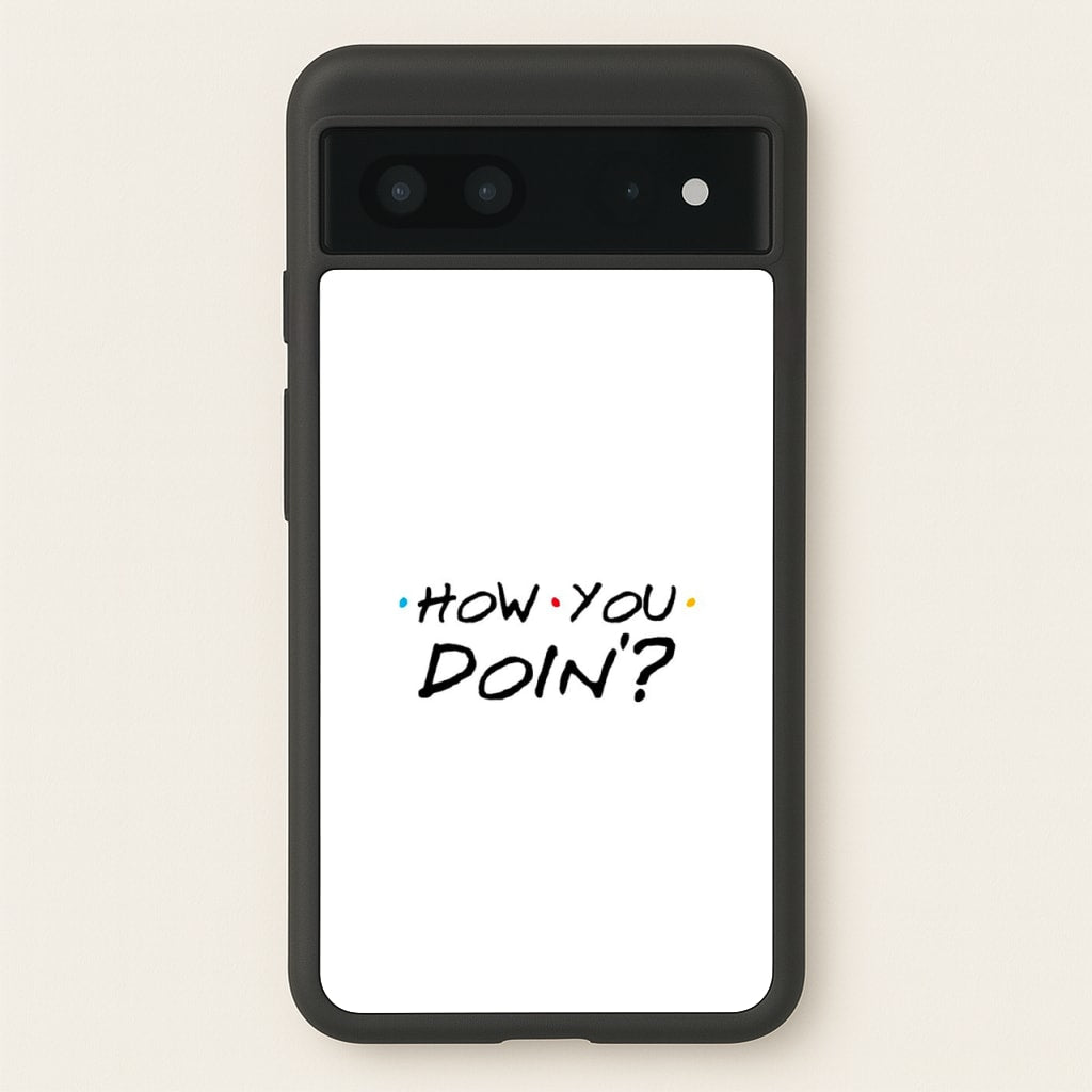 How You Doin'  - Friends Phone Case for Google Pixel 7
