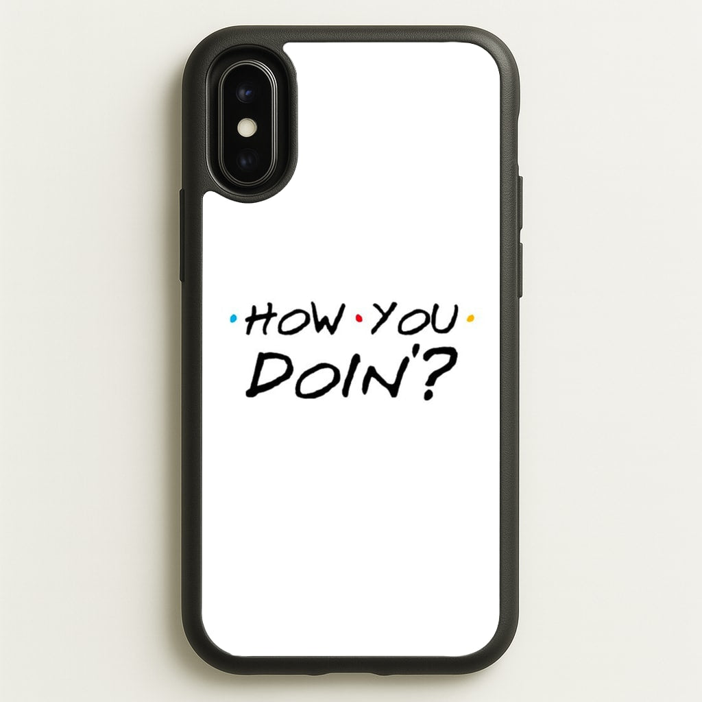 How You Doin'  - Friends Phone Case for iPhone X / XS