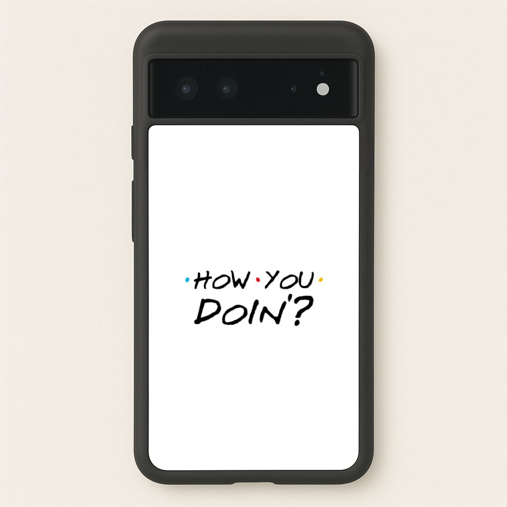 How You Doin'  - Friends Phone Case for Google Pixel 6