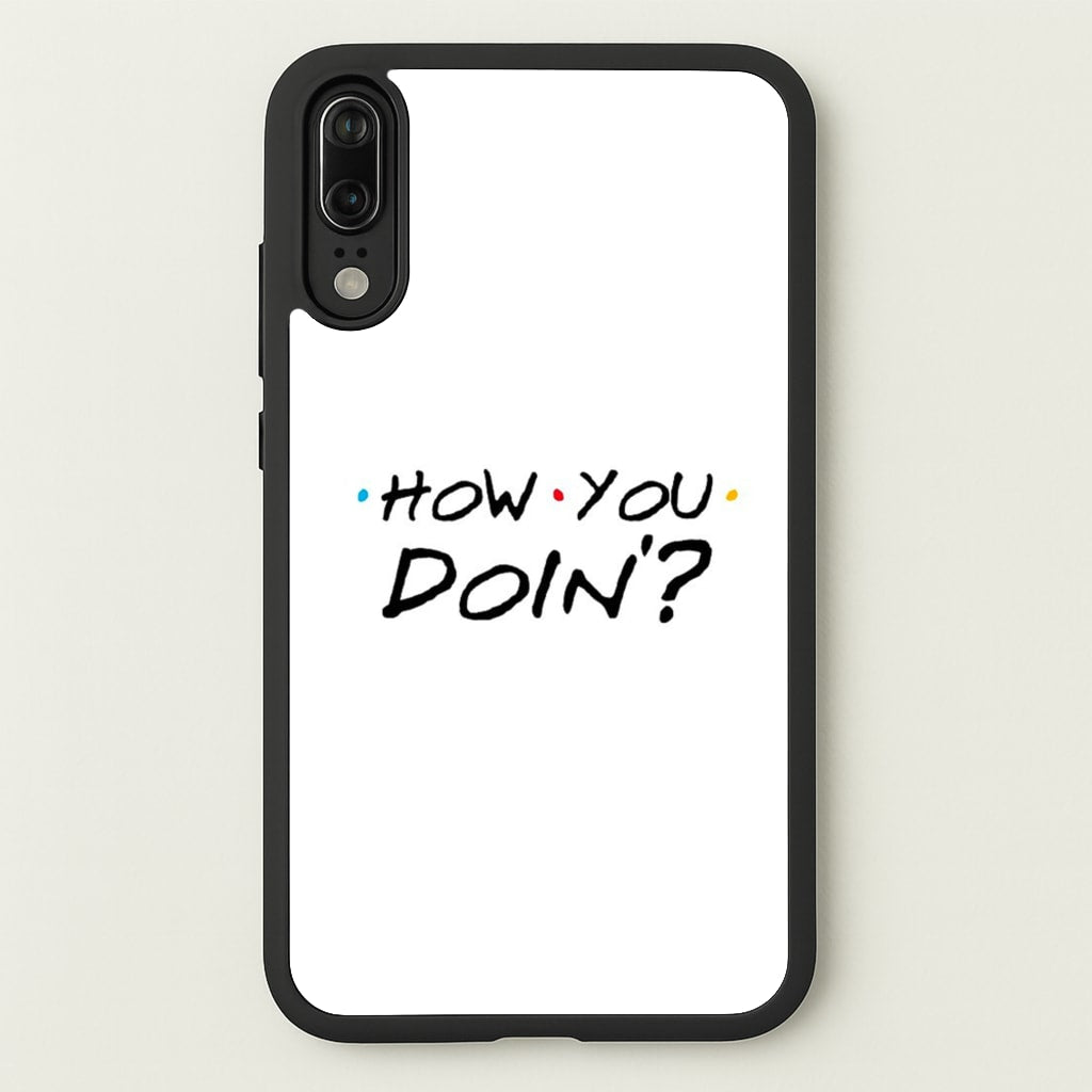 How You Doin'  - Friends Phone Case for Huawei P20