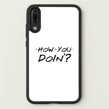 How You Doin'  - Friends Phone Case for Huawei P20