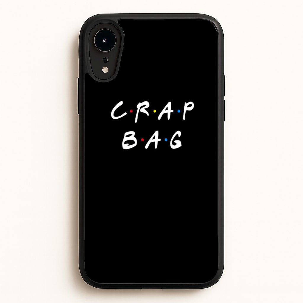 Crap Bag  - Friends Phone Case for iPhone XR