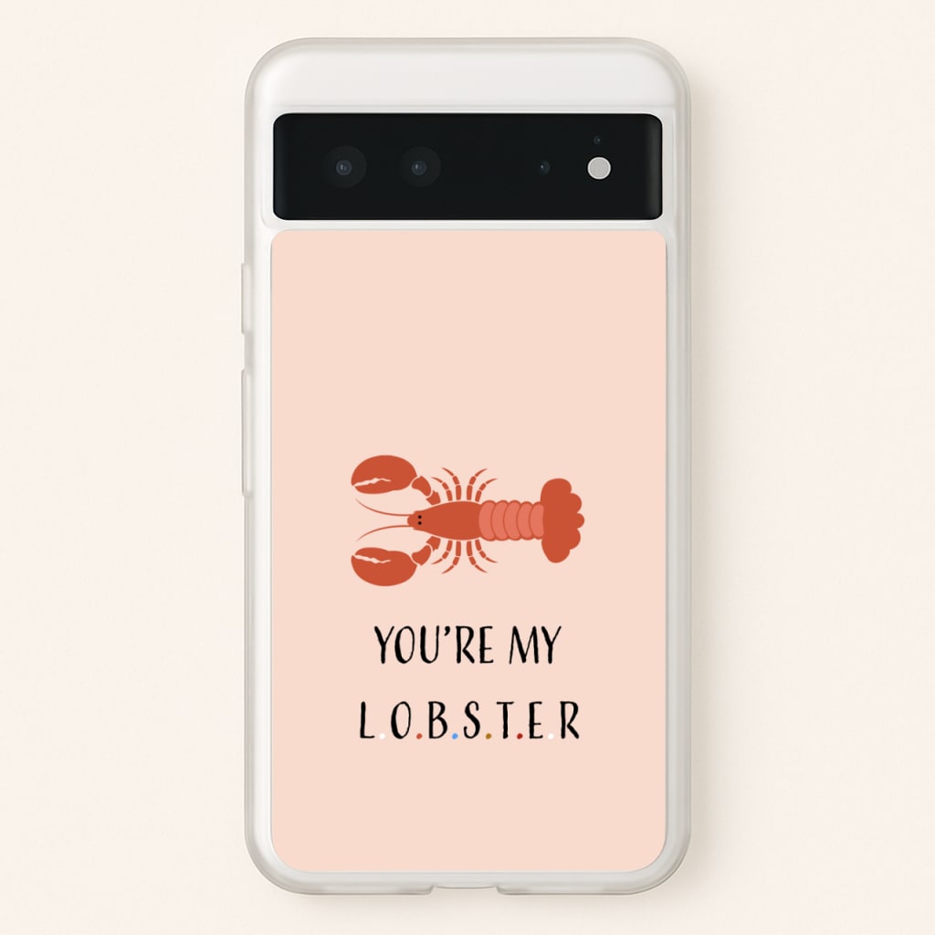 You're My Lobster  - Friends Phone Case for Google Pixel 6