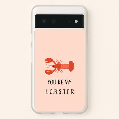 You're My Lobster  - Friends Phone Case for Google Pixel 6