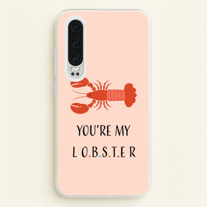 You're My Lobster  - Friends Phone Case for Huawei P30