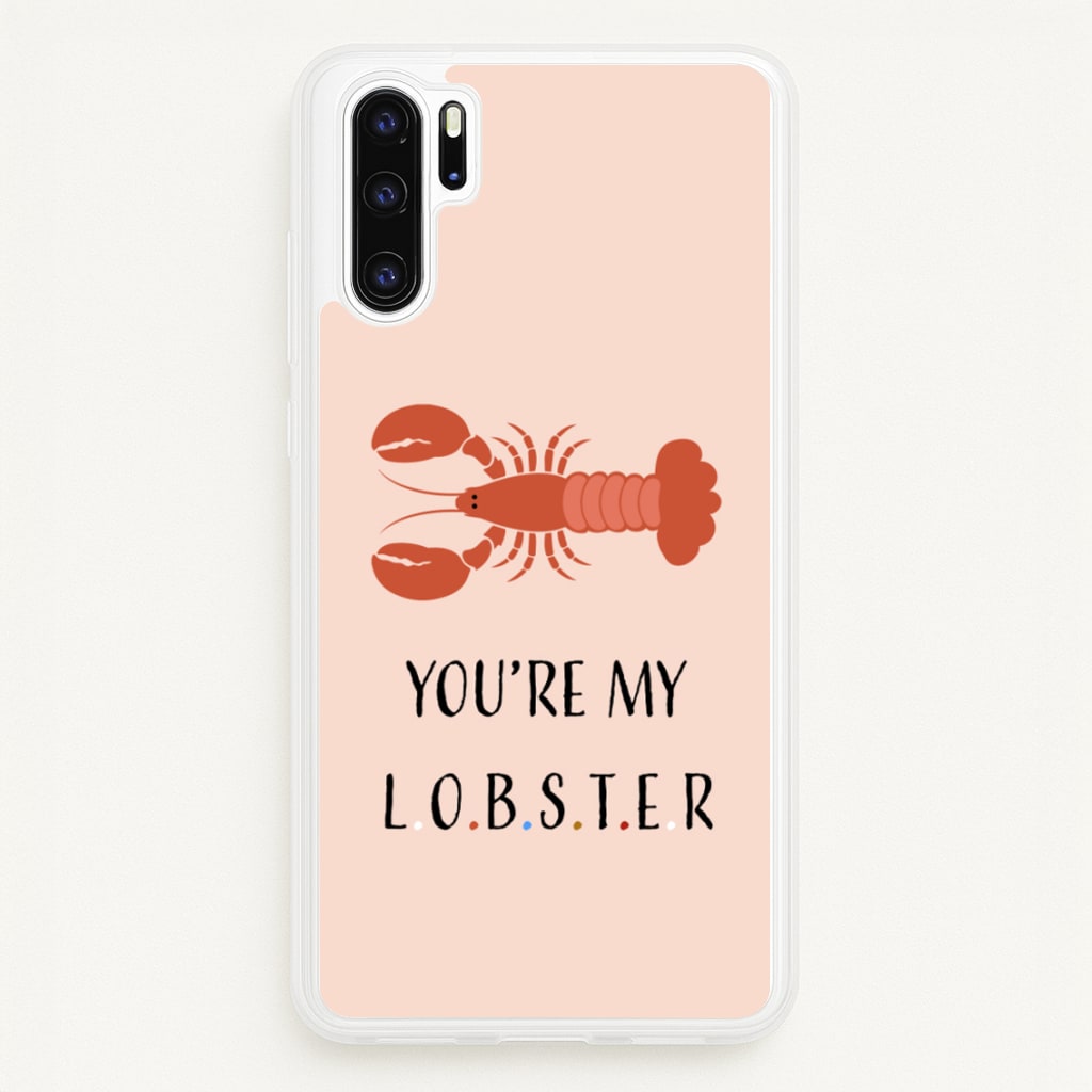 You're My Lobster  - Friends Phone Case for Huawei P30 Pro
