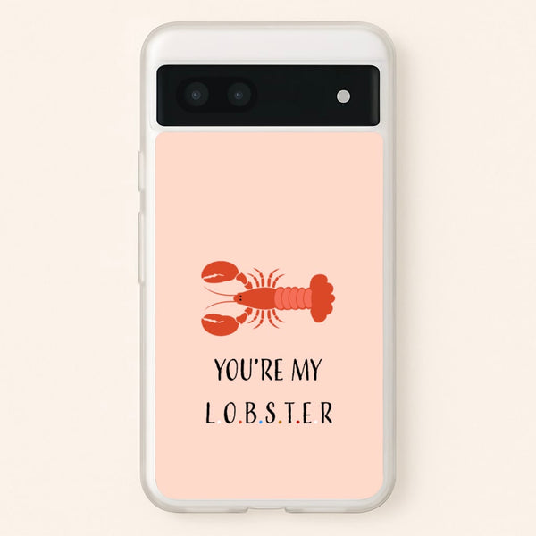 You're My Lobster  - Friends Phone Case for Google Pixel 7a
