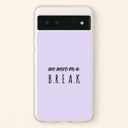 We Were On A Break  - Friends Phone Case for Google Pixel 7