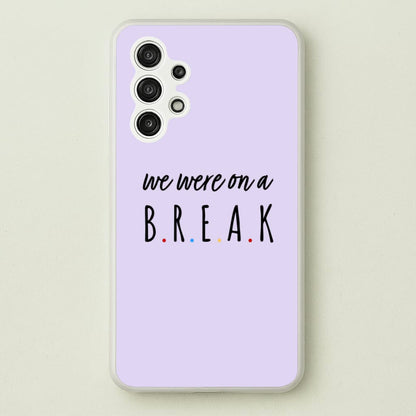 We Were On A Break  - Friends Phone Case for Galaxy A13