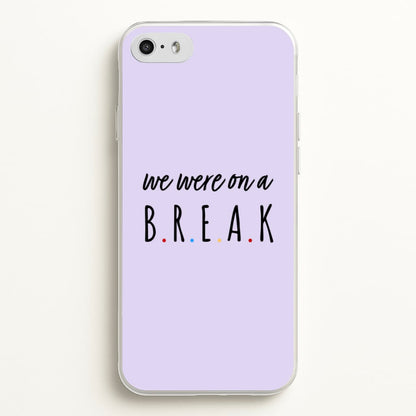 We Were On A Break  - Friends Phone Case for iPhone 5 / 5s / SE 2016