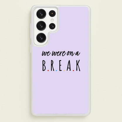 We Were On A Break  - Friends Phone Case for Galaxy S23 Ultra