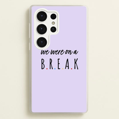 We Were On A Break  - Friends Phone Case for Galaxy S25 Ultra