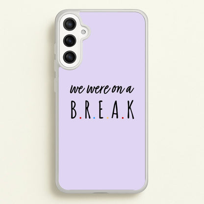 We Were On A Break  - Friends Phone Case for Galaxy A34