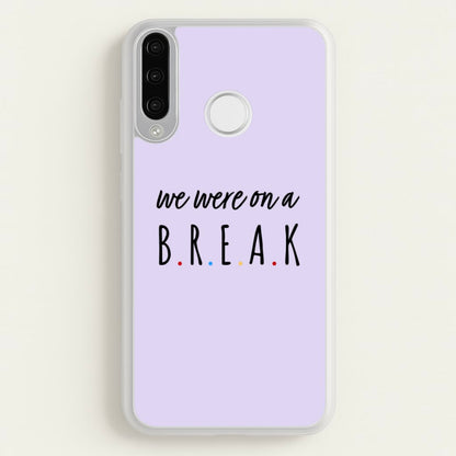 We Were On A Break  - Friends Phone Case for Huawei P30 Lite