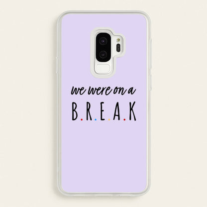 We Were On A Break  - Friends Phone Case for Galaxy S9 Plus