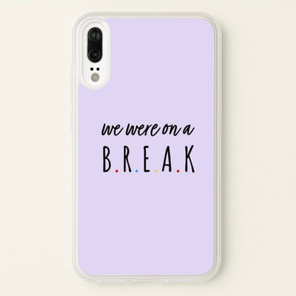 We Were On A Break  - Friends Phone Case for Huawei P20