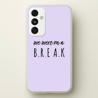 We Were On A Break  - Friends Phone Case for Galaxy A35