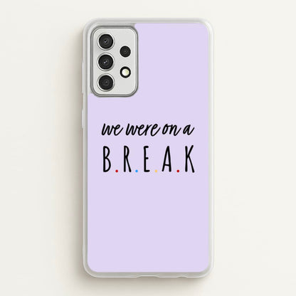 We Were On A Break  - Friends Phone Case for Galaxy A52 / A52s