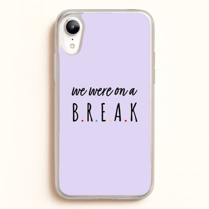 We Were On A Break  - Friends Phone Case for iPhone XR