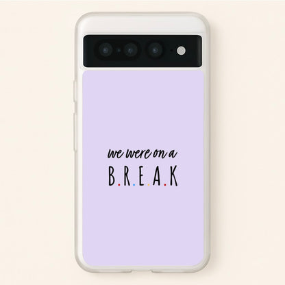 We Were On A Break  - Friends Phone Case for Google Pixel 7 Pro