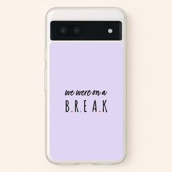 We Were On A Break  - Friends Phone Case for Google Pixel 7a