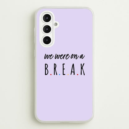 We Were On A Break  - Friends Phone Case for Galaxy A16