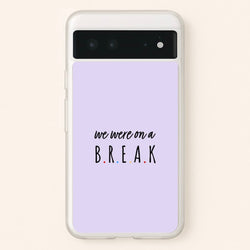We Were On A Break  - Friends Phone Case for Google Pixel 6