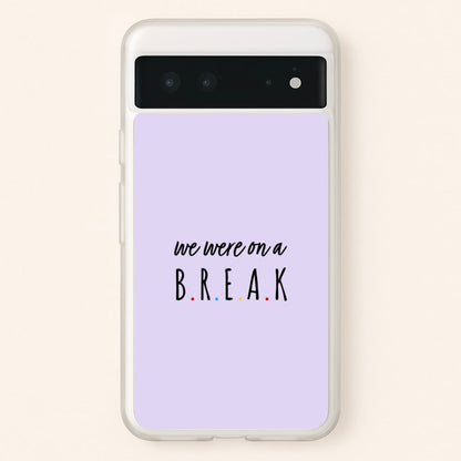 We Were On A Break  - Friends Phone Case for Google Pixel 6