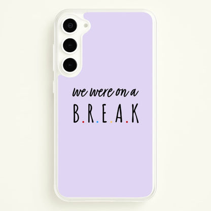 We Were On A Break  - Friends Phone Case for Galaxy S23 Plus