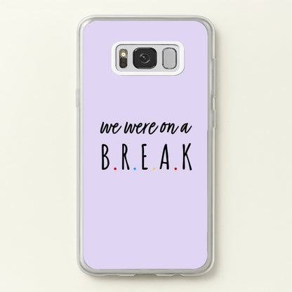 We Were On A Break  - Friends Phone Case for Galaxy S8 Plus