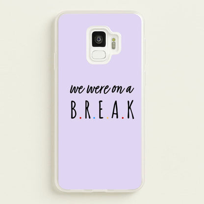 We Were On A Break  - Friends Phone Case for Galaxy S9