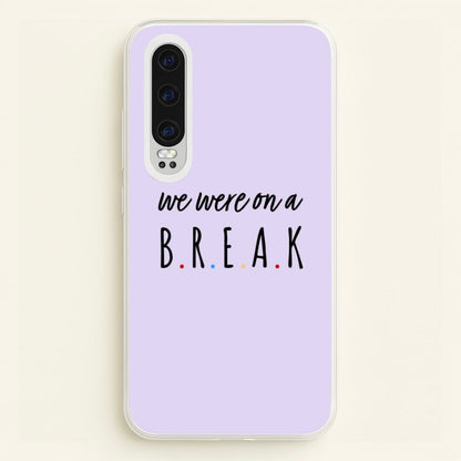 We Were On A Break  - Friends Phone Case for Huawei P30