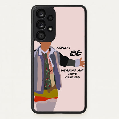 Could I Be Wearing Any More Clothes  - Friends Phone Case for Galaxy A53