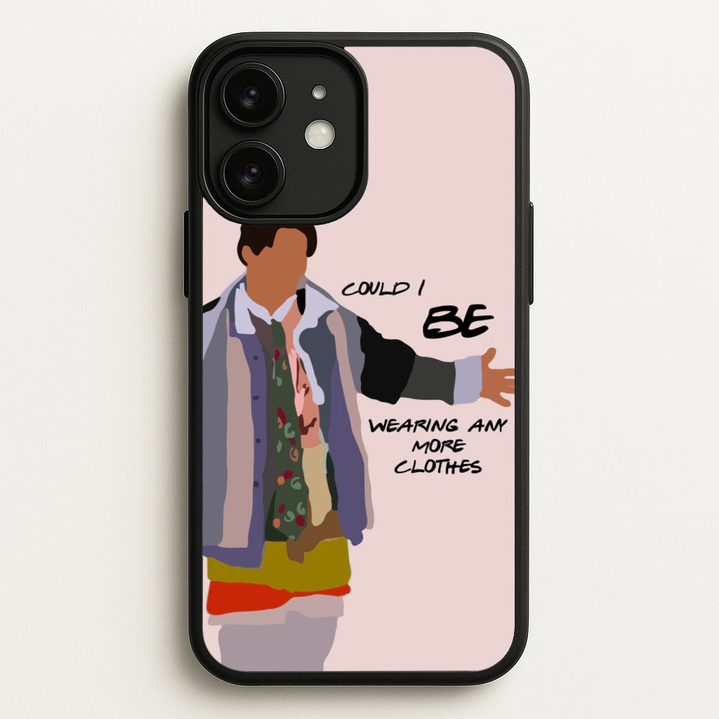 Could I Be Wearing Any More Clothes  - Friends Phone Case for iPhone 11