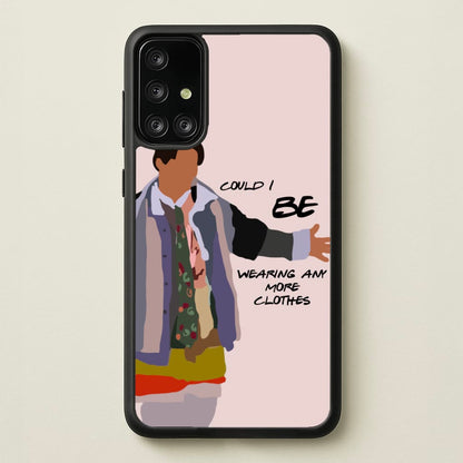 Could I Be Wearing Any More Clothes  - Friends Phone Case for Galaxy A71