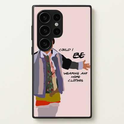 Could I Be Wearing Any More Clothes  - Friends Phone Case for Galaxy S24 Ultra
