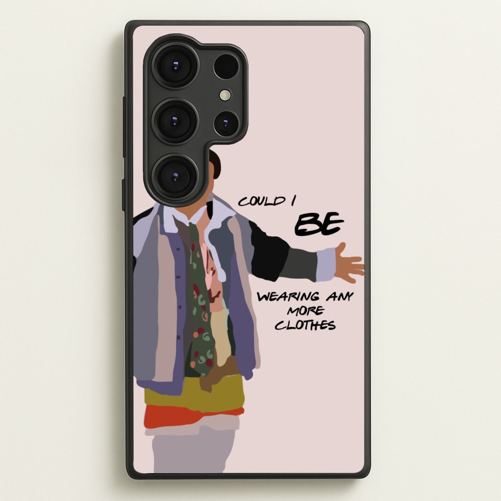 Could I Be Wearing Any More Clothes  - Friends Phone Case for Galaxy S25 Ultra