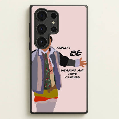 Could I Be Wearing Any More Clothes  - Friends Phone Case for Galaxy S25 Ultra