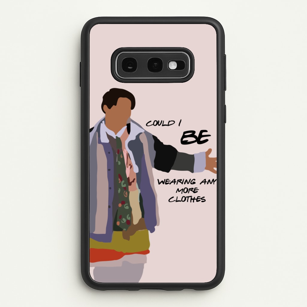 Could I Be Wearing Any More Clothes  - Friends Phone Case for Galaxy S10e