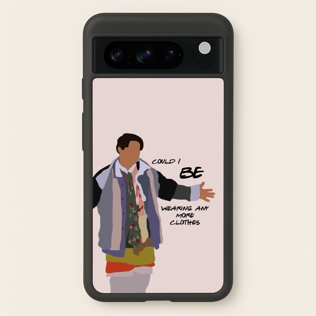 Could I Be Wearing Any More Clothes  - Friends Phone Case for Google Pixel 8 Pro