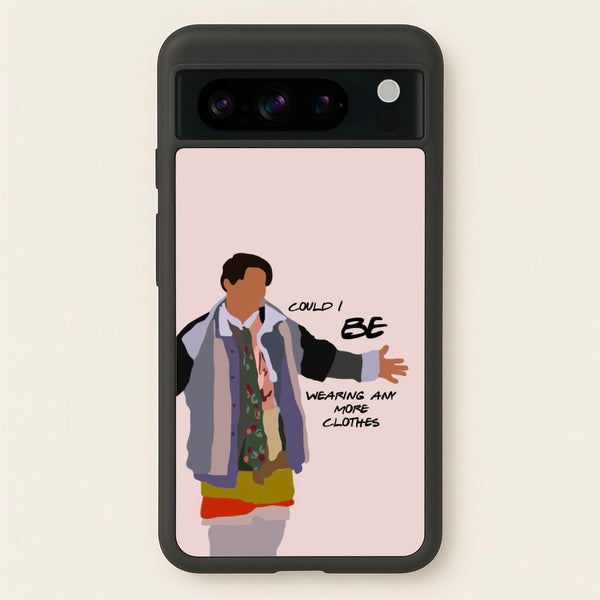 Could I Be Wearing Any More Clothes  - Friends Phone Case for Google Pixel 8 Pro