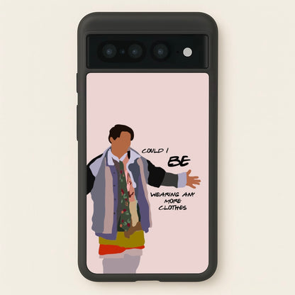 Could I Be Wearing Any More Clothes  - Friends Phone Case for Google Pixel 7 Pro