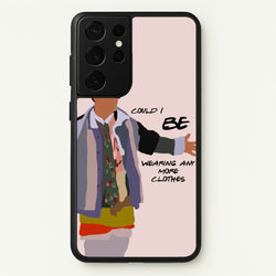 Could I Be Wearing Any More Clothes  - Friends Phone Case for Galaxy S21 Ultra
