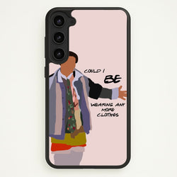 Could I Be Wearing Any More Clothes  - Friends Phone Case for Galaxy S23 Plus