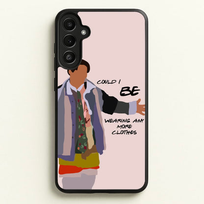 Could I Be Wearing Any More Clothes  - Friends Phone Case for Galaxy A34