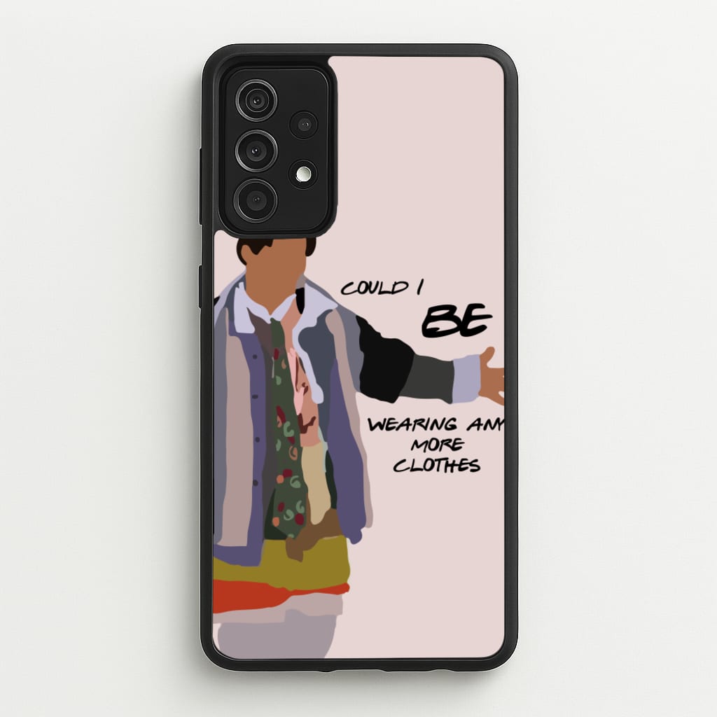 Could I Be Wearing Any More Clothes  - Friends Phone Case for Galaxy A52 / A52s