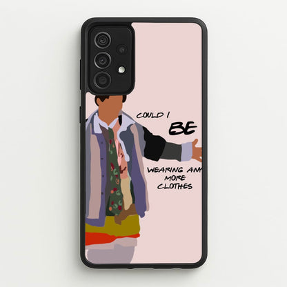 Could I Be Wearing Any More Clothes  - Friends Phone Case for Galaxy A52 / A52s