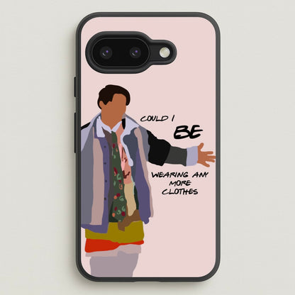 Could I Be Wearing Any More Clothes  - Friends Phone Case for Google Pixel 9a
