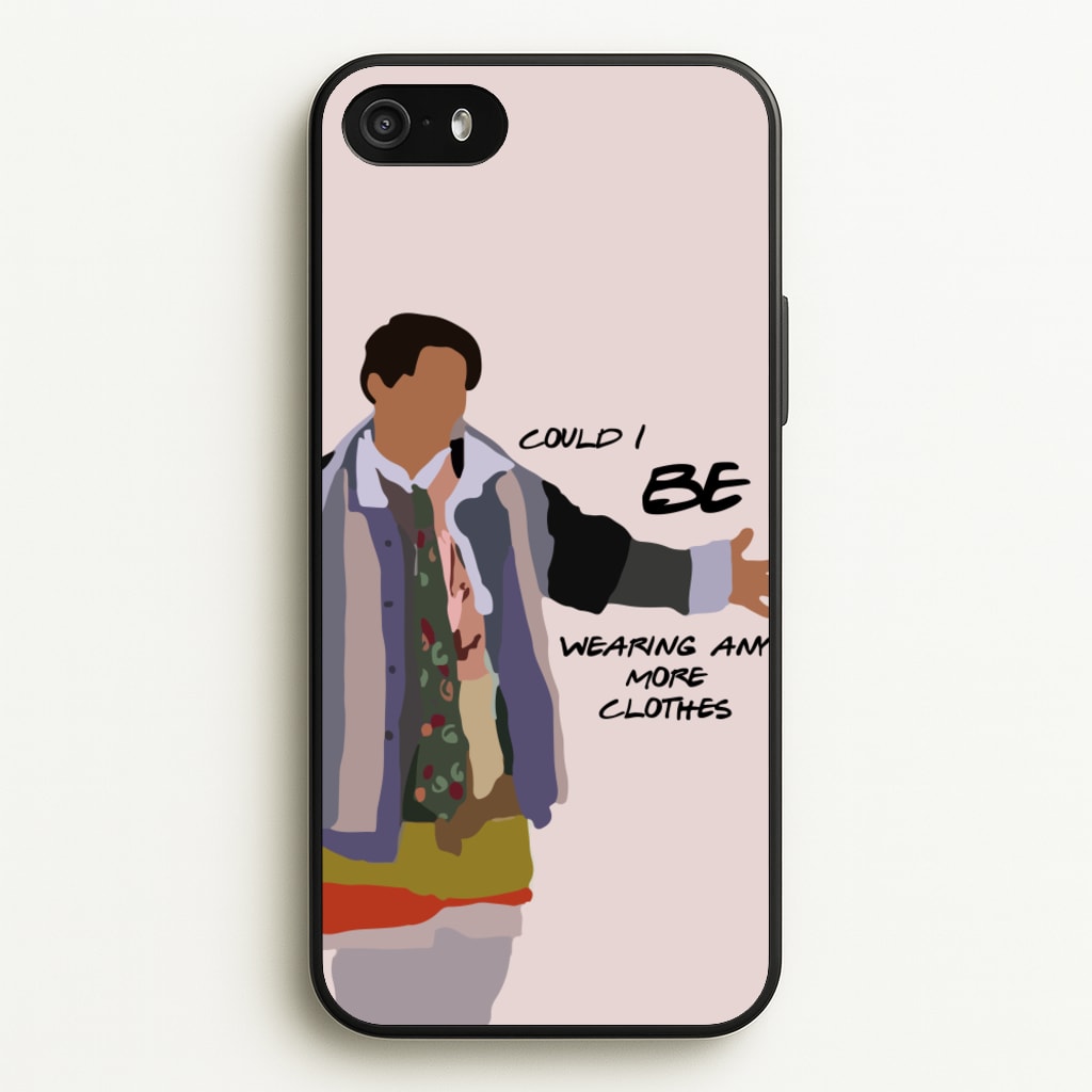 Could I Be Wearing Any More Clothes  - Friends Phone Case for iPhone 5 / 5s / SE 2016
