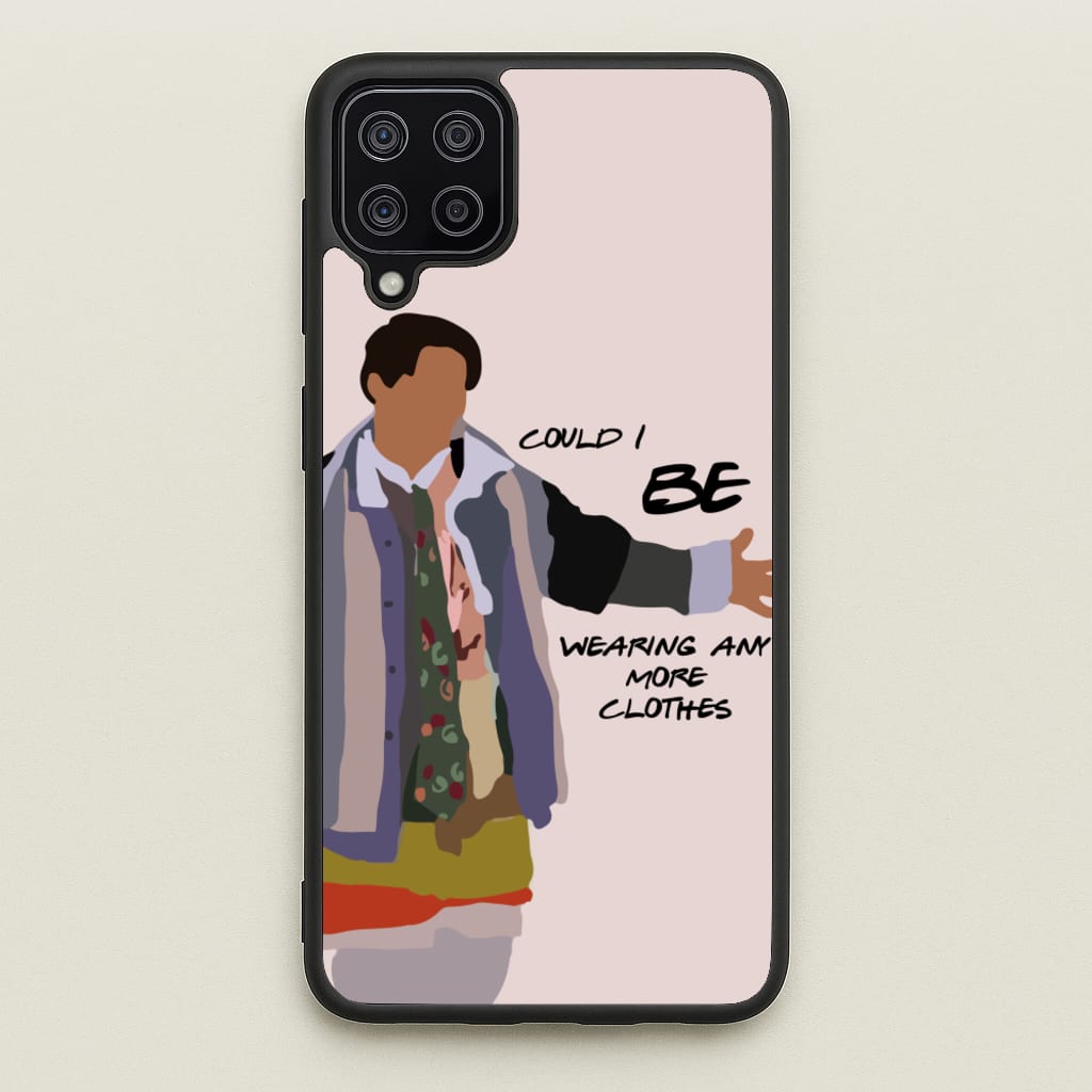 Could I Be Wearing Any More Clothes  - Friends Phone Case for Galaxy A12
